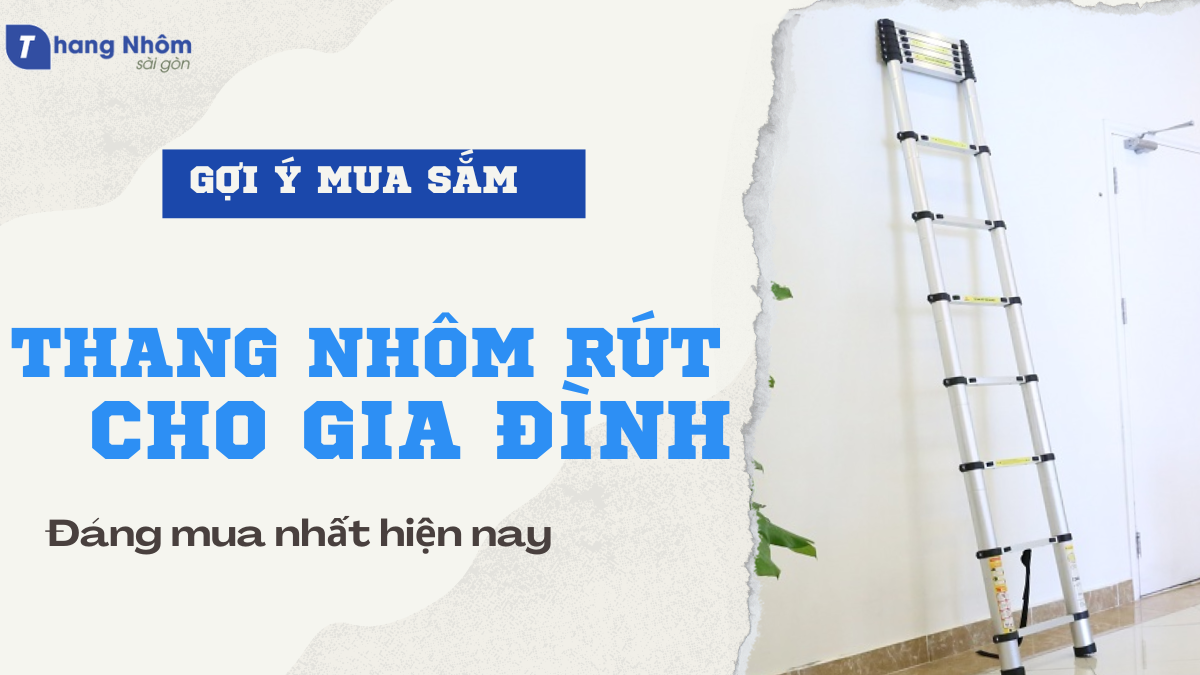 Thang nhôm rút phù hợp cho gia đình
